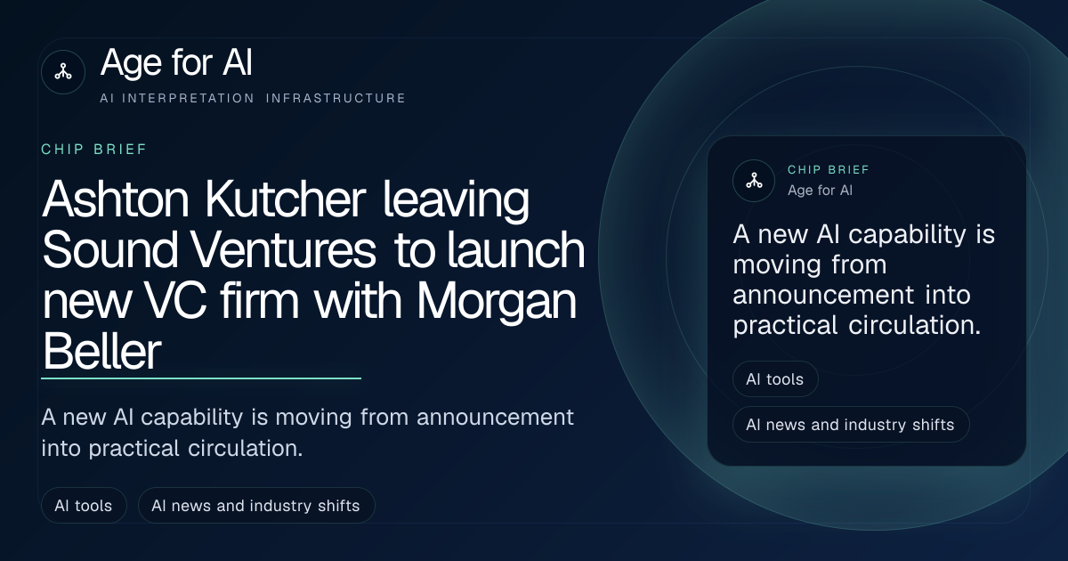 Ashton Kutcher leaving Sound Ventures to launch new VC firm with Morgan Beller