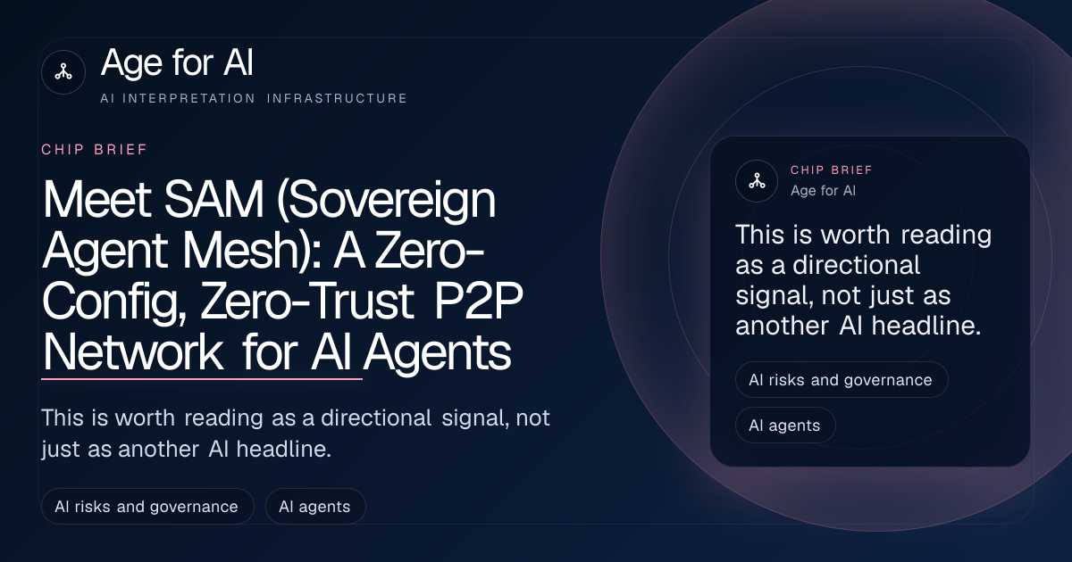 Meet SAM (Sovereign Agent Mesh): A Zero-Config, Zero-Trust P2P Network for AI Agents