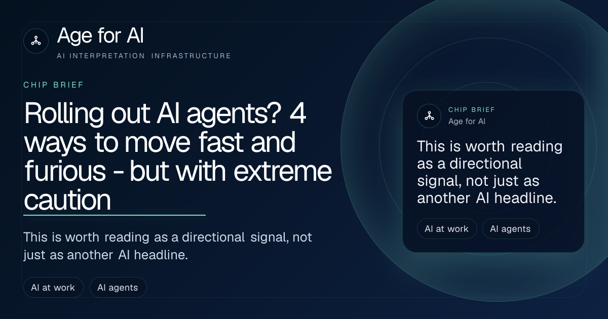 Rolling out AI agents? 4 ways to move fast and furious - but with extreme caution