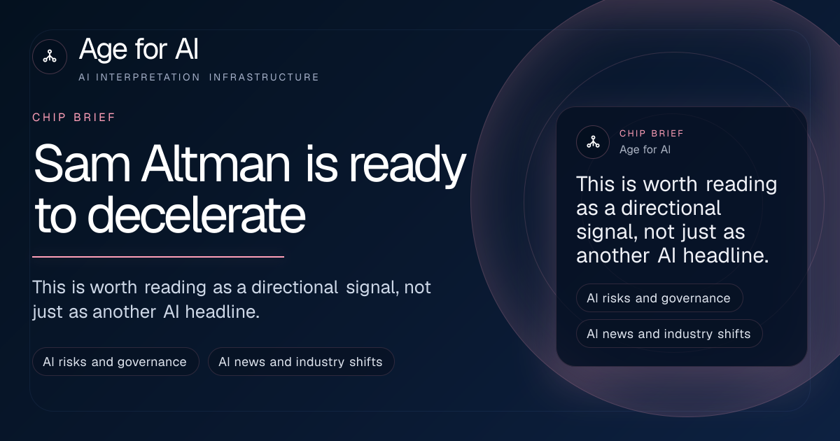 Sam Altman is ready to decelerate
