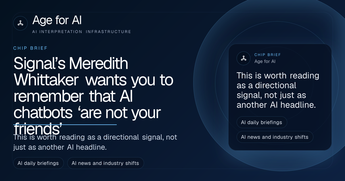 Signal’s Meredith Whittaker wants you to remember that AI chatbots ‘are not your friends’